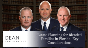 Estate Planning for Blended Families in Florida: Key Considerations
